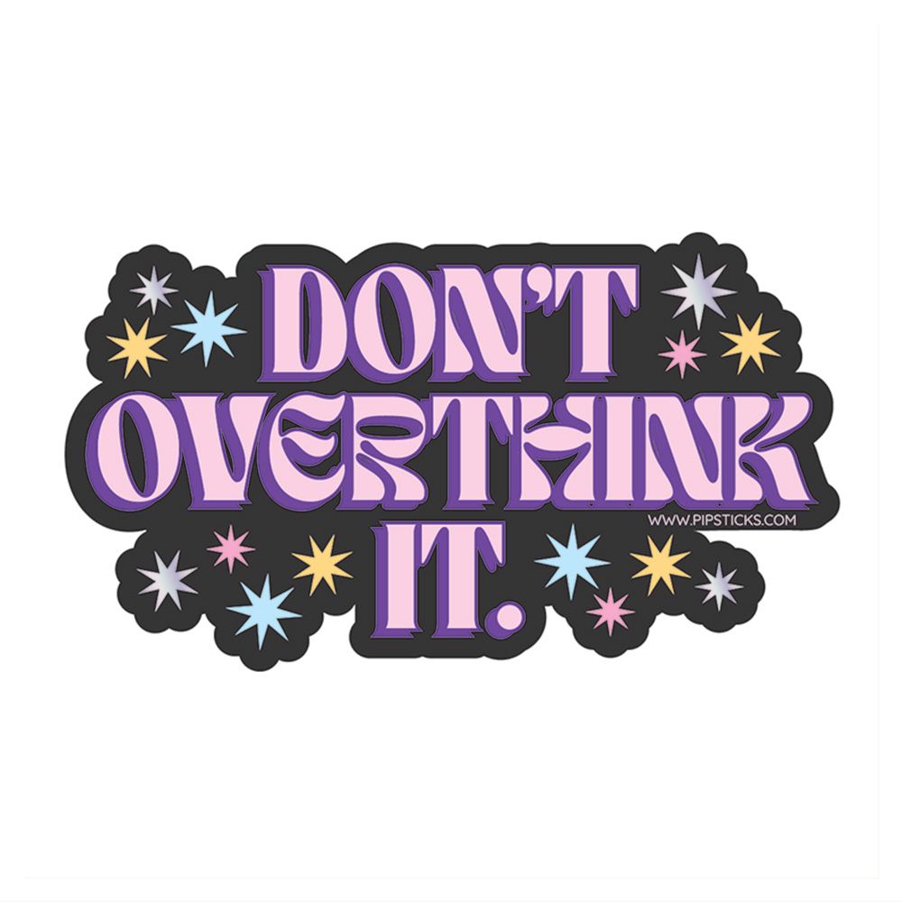 Don't Overthink It Vinyl Sticker